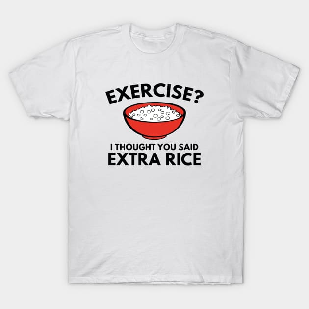 Exercise ? Extra Rice T-Shirt by VectorPlanet